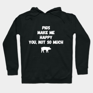 Pigs make me happy you not so much Hoodie